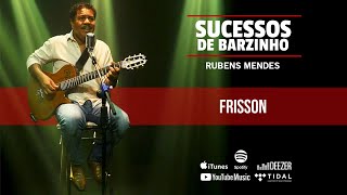 Video voorbeeld van "Sucessos de Barzinho - Rubens Mendes - Frisson"