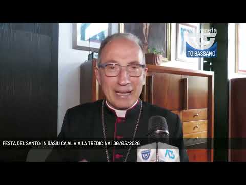 Video FESTA DEL SANTO: IN BASILICA AL VIA LA TREDICINA | 30/05/2026