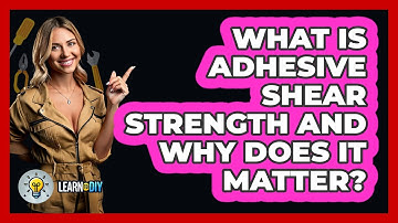 What Is Adhesive Shear Strength And Why Does It Matter? - LearnToDIY360.com