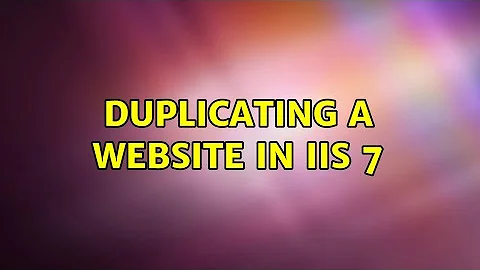 Duplicating a website in IIS 7