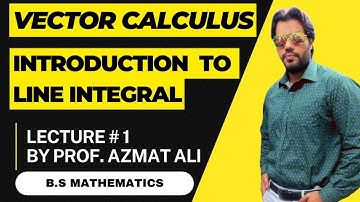 VECTOR CALCULUS|| LECTURE # 1|| INTRODUCTION TO LINE INTEGRAL|| B.S MATHEMATICS