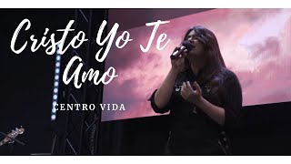 Video thumbnail of "Cristo Yo Te Amo | CENTRO VIDA"