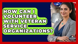 How Can I Volunteer With Veteran Service Organizations? - Veteran Community Guide