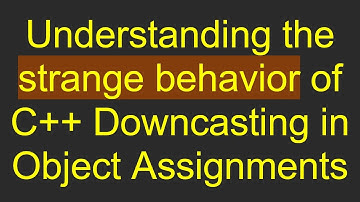 Understanding the strange behavior of C+ +  Downcasting in Object Assignments