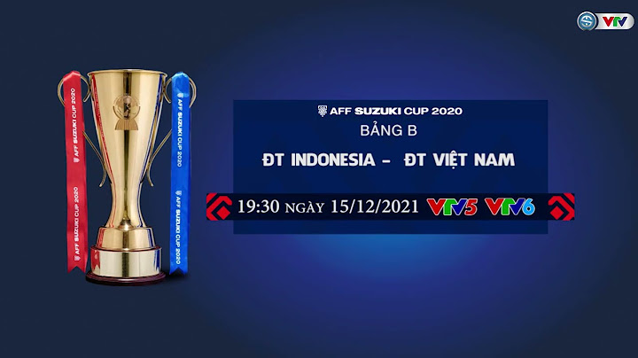 Indonesia vs Việt Nam | 19h30 ngày 15/12 trực tiếp trên VTV5, VTV6
