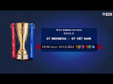 Video Indonesia vs Việt Nam | 19h30 ngày 15/12 trực tiếp... - youtube