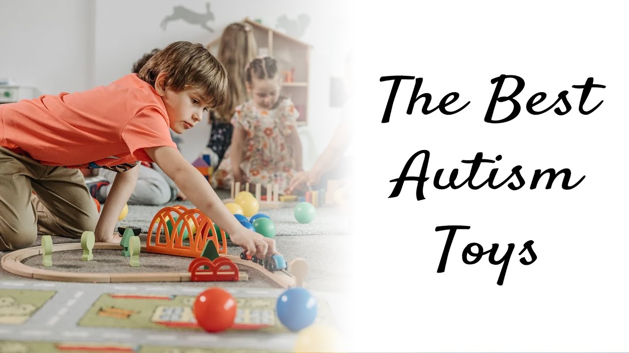 10 Best Toys for Kids with Autism 2021