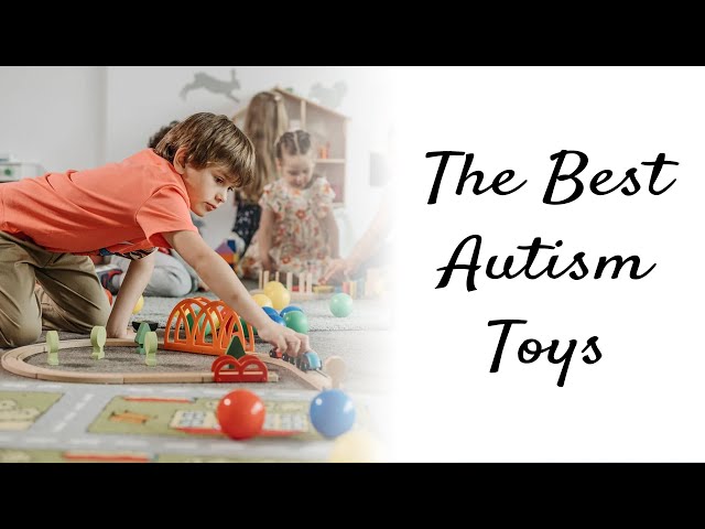 The Best Autism Toys And How To Use
