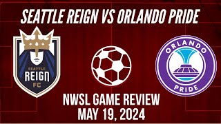 Seattle Reign vs Orlando Pride NWSL Game Review May 19, 2024