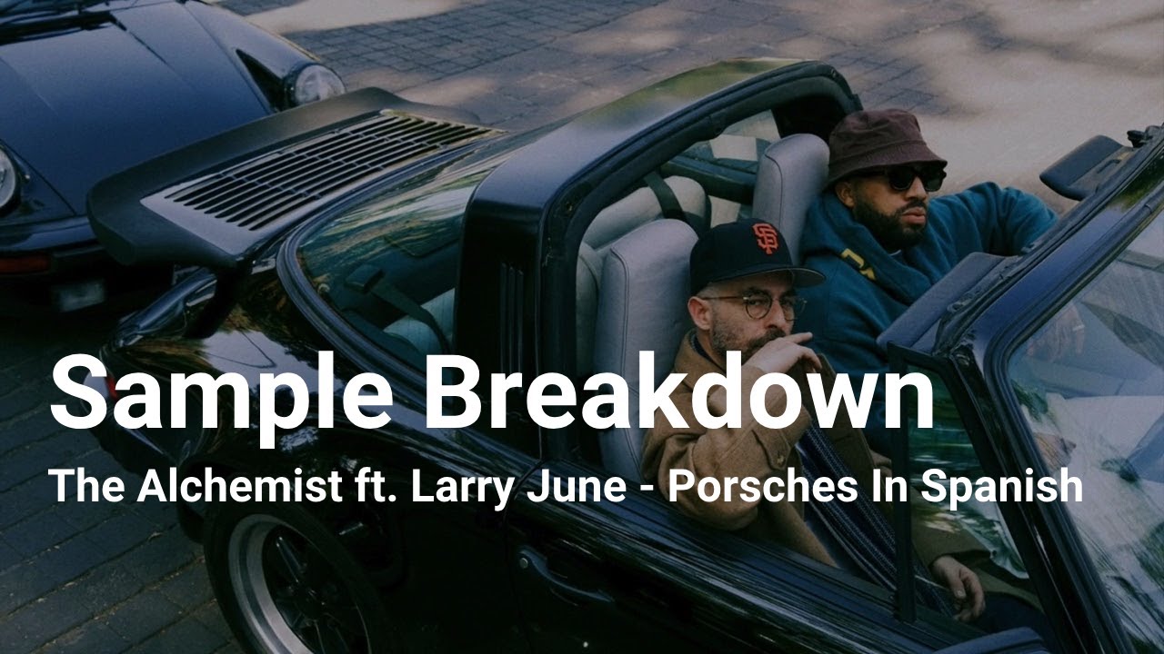 Sample Breakdown: The Alchemist feat. Larry June - Porsches In Spanish