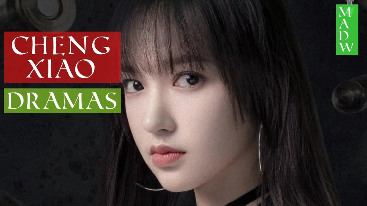 Cheng Xiao Dramas List - YouTube