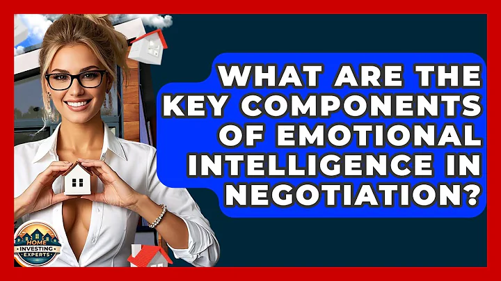 What Are The Key Components Of Emotional Intelligence In Negotiation? - Home Investing Experts