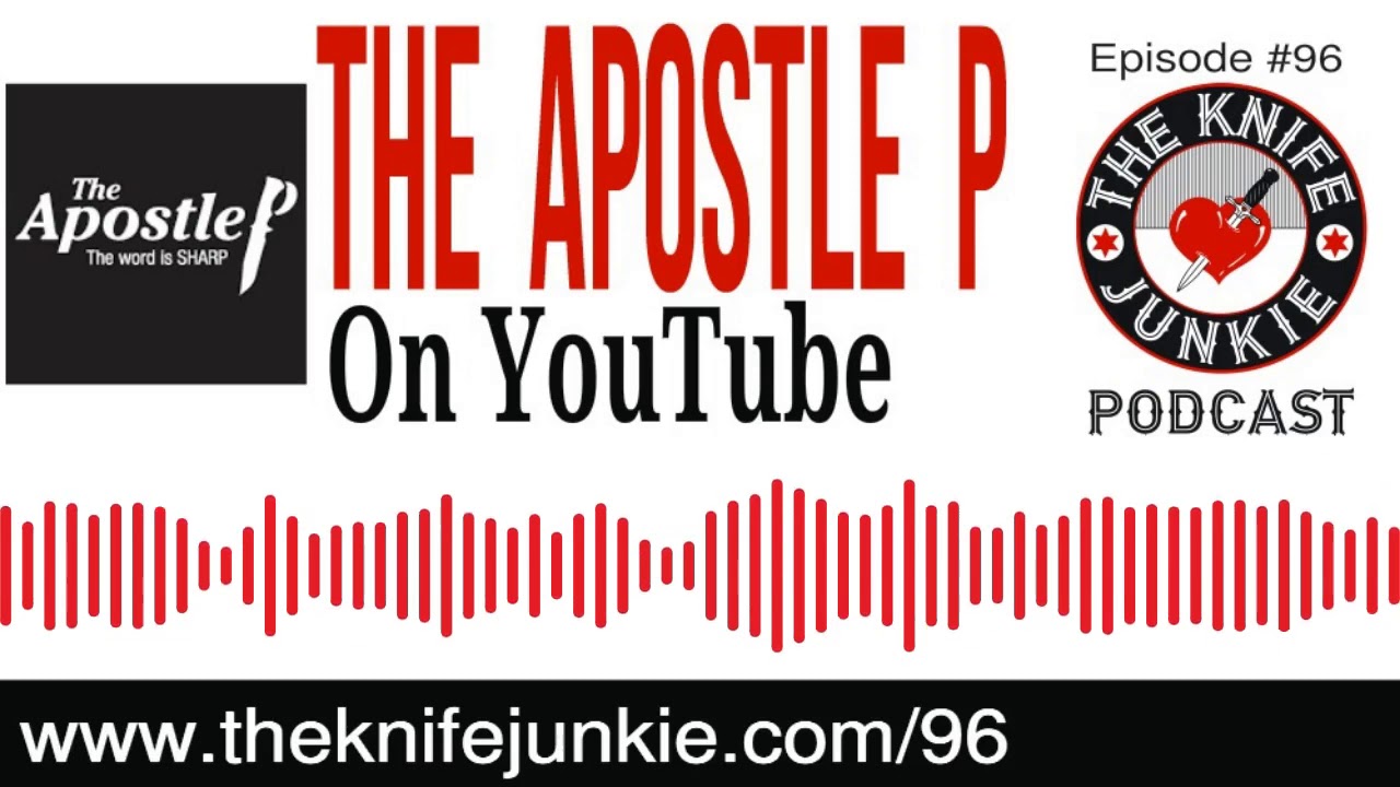 Rob Bixby The Apostle P on YouTube -- The Knife Junkie Podcast (Episode 96)