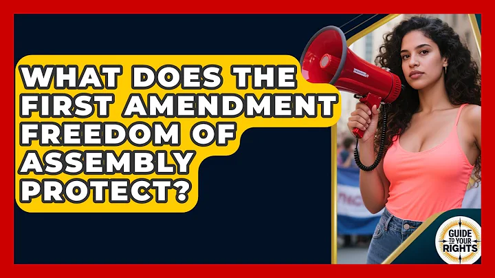 What Does the First Amendment Freedom of Assembly Protect? | Guide To Your Rights News