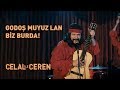 Godoş muyuz Lan Biz Burda - Celal İle Ceren