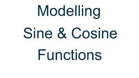 Modelling Sine & Cosine Functions