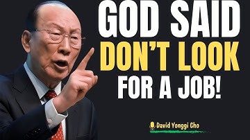 Stop Searching for a Job — God Has a Bigger Plan for You | Dr. David Yonggi Cho