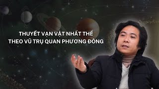 Nguyên lý Nhất Nguyên, Nhị Nguyên Và Vũ Trụ Quan ( Khóa Đông Phương Học K16 - Bài 5) Thầy Tâm An