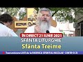 🔴LIVE 21 06 2021 Sfânta Treime SFÂNTA LITURGHIE Sfântul Nicolae Dintr-o Zi