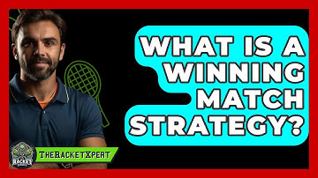 What Is A Winning Match Strategy? - The Racket Xpert
