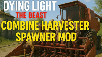 Combine Harvester Spawner Mod – Dying Light: The Beast