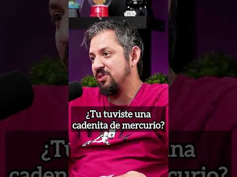 ¿Tu tuviste una cadenita de mercurio?