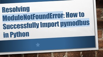 Resolving ModuleNotFoundError: How to Successfully Import pymodbus in Python
