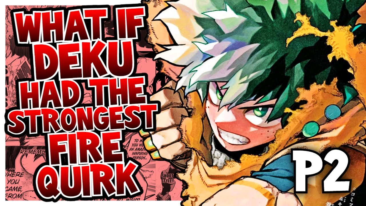 What If Deku Had The STRONGEST Fire Quirk? Part 2