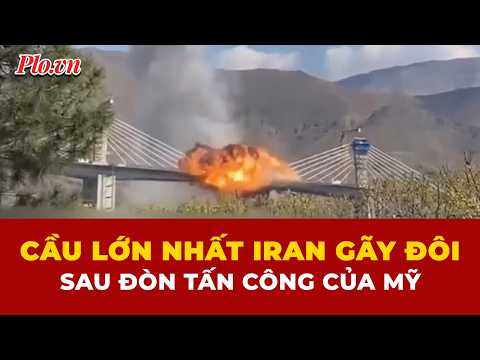 Cây cầu lớn nhất Iran trị giá gần 400 triệu USD bị gãy đôi sau đòn tấn công của Mỹ | PLO