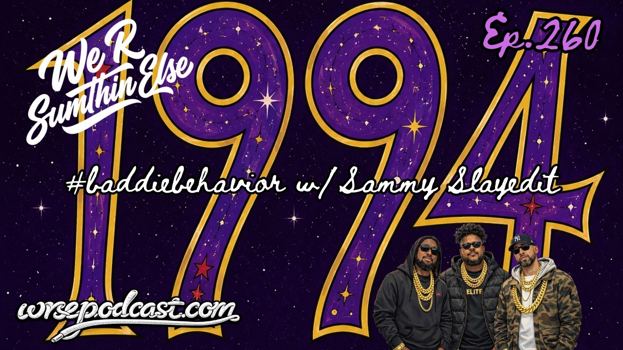 Ep. 260  #baddiebeahvior w/Sammy Slayedit