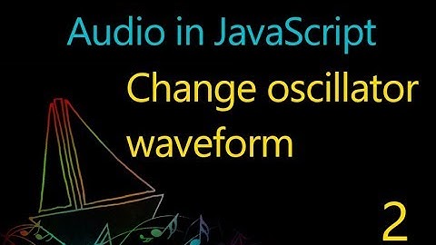 Audio in JavaScript - 02 - Change oscillator waveform
