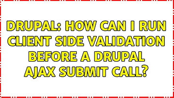 Drupal: How can I run client side validation before a Drupal AJAX submit call? (2 Solutions!!)