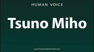 How To Pronounce Tsuno Miho