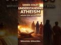 Atheism ko logically aur Islamic perspective se samjhein debate nahi… understanding.