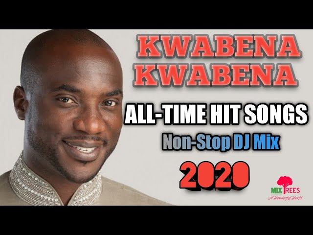 KWABENA KWABENA Best All-Time Hit Songs Non-Stop DJ Mix (2020) - MixTrees class=