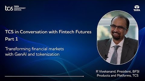 TCS in Conversation with Fintech Futures - Part 1