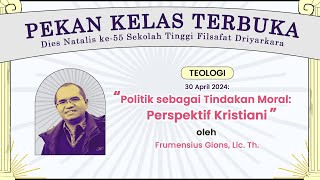 Politik sebagai Tindakan Moral: Perspektif Kristiani | Pekan Kelas Terbuka Teologi - STF Driyarkara