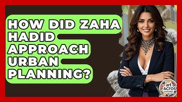 How Did Zaha Hadid Approach Urban Planning? - Art Across Cultures
