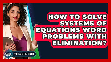 How To Solve Systems Of Equations Word Problems With Elimination? - Your Algebra Coach