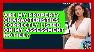 Are My Property Characteristics Correctly Listed On My Assessment Notice? - Property Taxes Uncovered