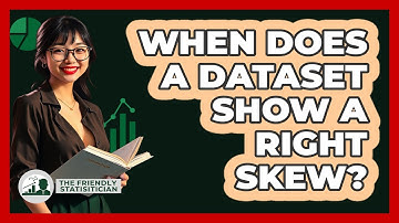 When Does A Dataset Show A Right Skew?