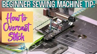 Beginner Sewing Machine Tips | How to Overcast stitch | The Sewing Room Channel