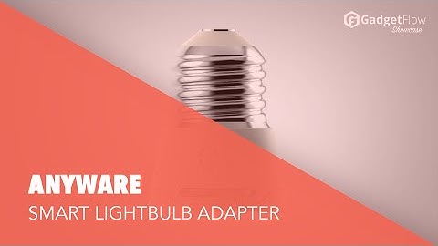 Anyware: The World’s Smartest and Smallest Lamp Socket Adapter - #GadgetFlow Showcase