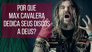 Por que MAX CAVALERA dedica seus discos a Deus?