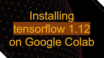 Installing tensorflow 1.12 on Google Colab