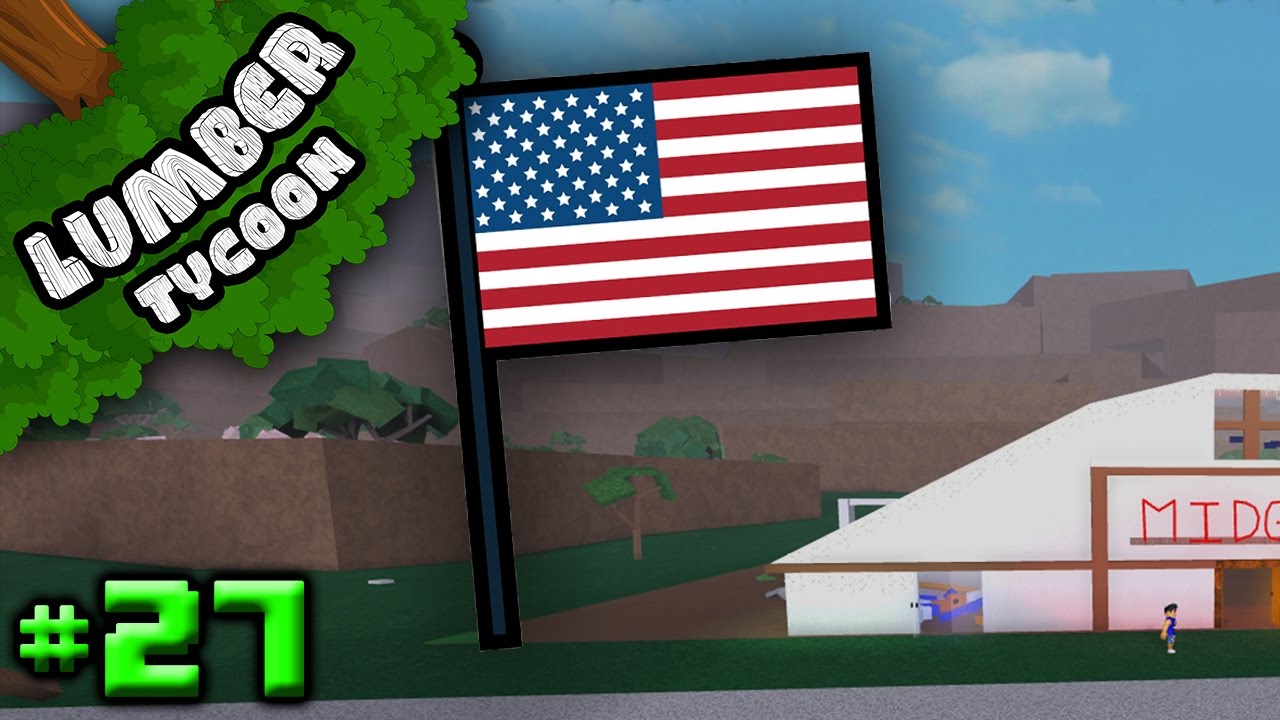 Lumber Tycoon Ep 27 Our Merica Flag Start Roblox Youtube - flag roblox