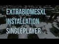 [HowTo] ExtraBiomesXL Installation Singleplayer (Minecraft SSP) Easy and Quick