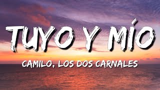 Camilo, Los Dos Carnales - Tuyo Y Mío (Letra)