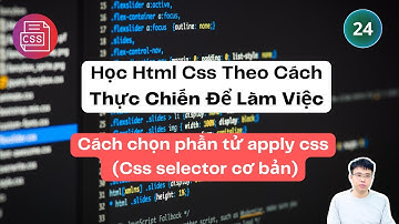24. Cách chọn phần tử apply css (Css selector cơ bản)