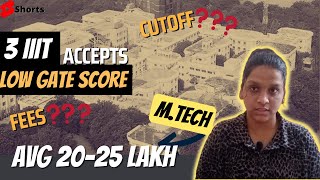 3 BEST IIITs that accept LOW GATE SCORE for M.tech ( Fees, GATE Cutoff, Placements) |